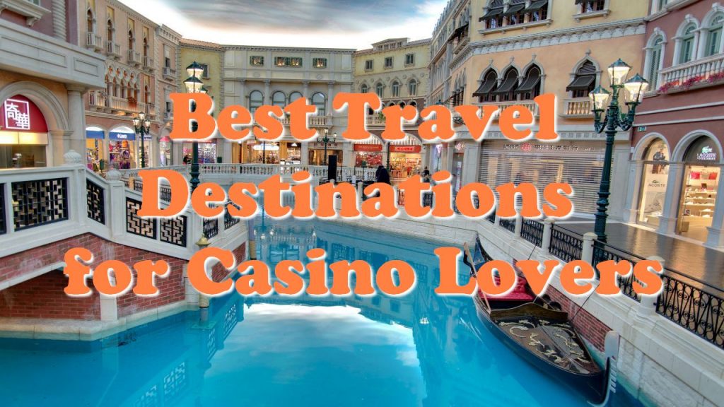 Best Travel Destinations for Casino Lovers
