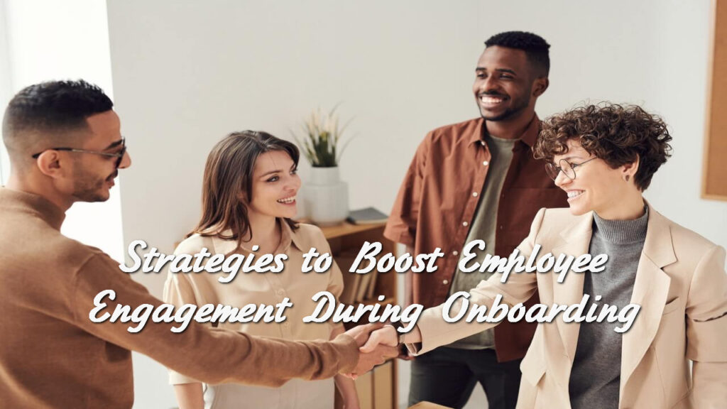 Strategies to Boost Employee Engagement During Onboarding
