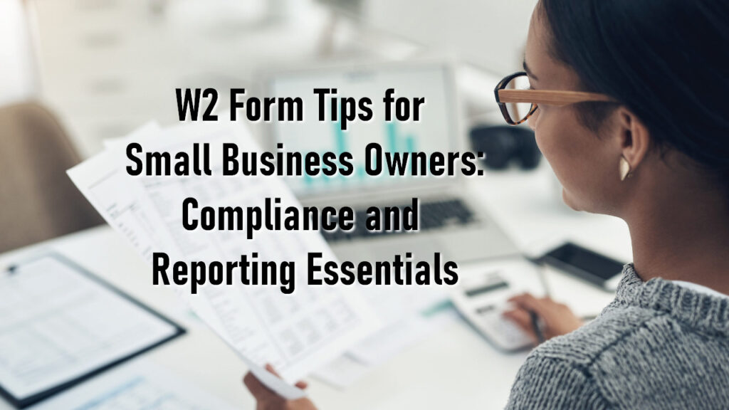 W2 Form Tips for Small Business Owners: Compliance and Reporting Essentials